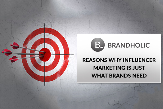 Reasons why Influencer Marketing is Just what Brands Need