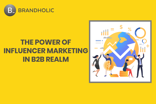 The Power of Influencer Marketing in B2B Realm