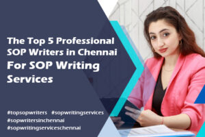 The Top 5 SOP Writers in Chennai For SOP Writing Services