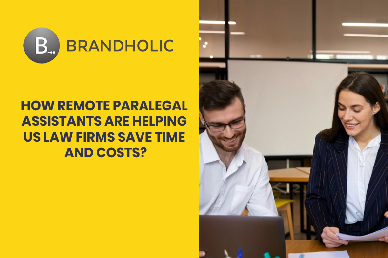 How Remote Paralegal Assistants Are Helping US Law Firms Save Time and Costs